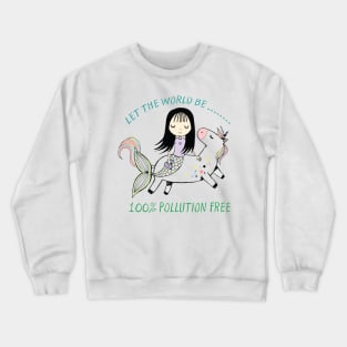 Let The World be 100% Pollution Free Mermaid Unicorn Crewneck Sweatshirt